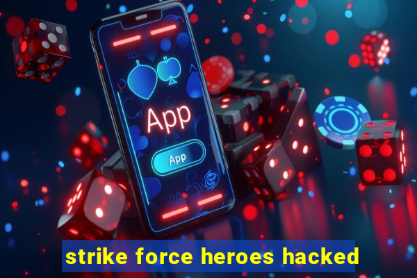 strike force heroes hacked